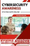 Cybersecurity Awareness: Staying Safe Online Jaak Jaak Tarien Donna O'Shea Michael Mullins 9798399284392 Independently Published