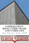 Cybersecurity: Being Cyber Aware and Cyber Safe Dr Rand Morimoto 9781500583668 Createspace Independent Publishing Platform
