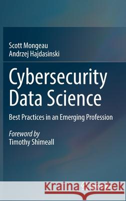 Cybersecurity Data Science: Best Practices in an Emerging Profession Scott Mongeau Andrzej Hajdasinski 9783030748951 Springer - książka