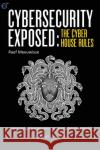 Cybersecurity Exposed: The Cyber House Rules Raef Meeuwisse 9781911452096 Cyber Simplicity Ltd