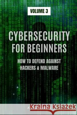 Cybersecurity for Beginners: How to Defend Against Hackers & Malware Attila Kovacs 9781839380044 Sabi Shepherd Ltd - książka