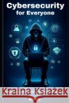 Cybersecurity For Everyone MR Marc 9798325623738 Independently Published