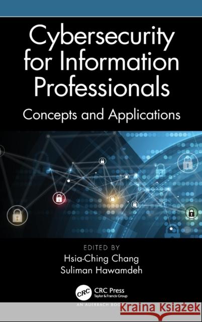 Cybersecurity for Information Professionals: Concepts and Applications Hsia-Ching Chang Suliman Hawamdeh 9780367486815 Auerbach Publications - książka