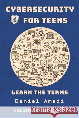 Cybersecurity for Teens: Learn the Terms Daniel Amadi 9781611532968 Torchflame Books - książka