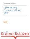 Cybersecurity Framework Smart Grid Profile: NIST Technical Note 2051 National Institute of Standards and Tech 9781081586898 Independently Published