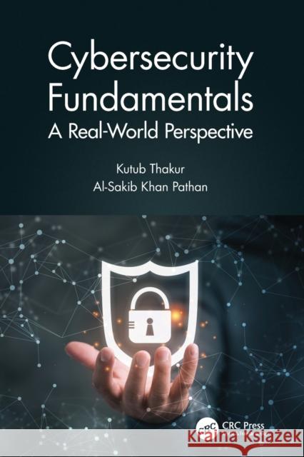 Cybersecurity Fundamentals: A Real-World Perspective Kutub Thakur Al-Sakib Khan Pathan 9780367472504 CRC Press - książka