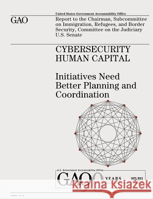 Cybersecurity Human Capital: Initiatives Need Better Planning and Coordination U. S. Government Accountability Office U. S. Government 9781478112143 Createspace - książka