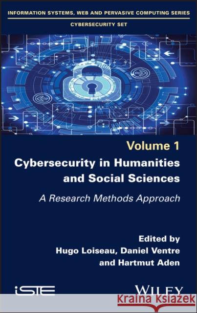 Cybersecurity in Humanities and Social Sciences: A Research Methods Approach Hugo Loiseau Daniel Ventre Hartmut Aden 9781786305398 Wiley-Iste - książka