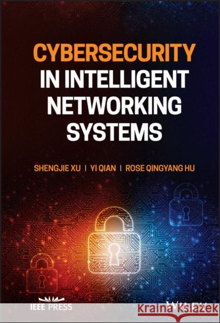 Cybersecurity in Intelligent Networking Systems Rose Qingyang Hu 9781119783916 John Wiley and Sons Ltd - książka