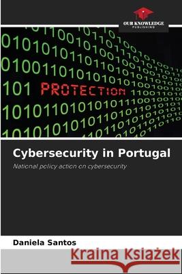 Cybersecurity in Portugal Santos, Daniela 9786209346309 Our Knowledge Publishing - książka