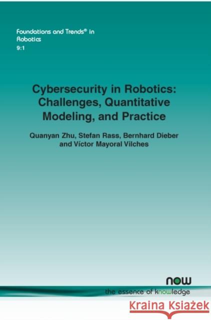 Cybersecurity in Robotics: Challenges, Quantitative Modeling, and Practice Quanyan Zhu Stefan Rass Bernhard Dieber 9781680838602 Now Publishers - książka