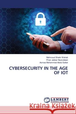 Cybersecurity in the Age of Iot Mahmoud Shaki Pinar Jabba Asmaa Mohamme 9786209118104 LAP Lambert Academic Publishing - książka