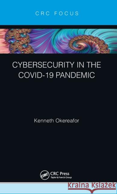 Cybersecurity in the Covid-19 Pandemic Kenneth Okereafor 9780367610913 CRC Press - książka