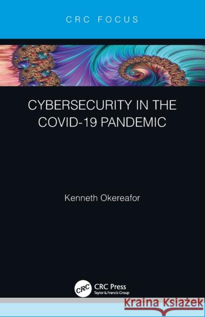 Cybersecurity in the COVID-19 Pandemic Kenneth Okereafor 9780367721435 CRC Press - książka