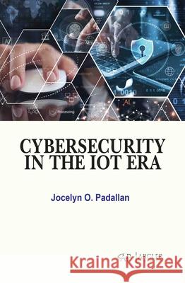 Cybersecurity in the Iot Era Jocelyn O. Padallan 9781779569622 Arcler Press - książka