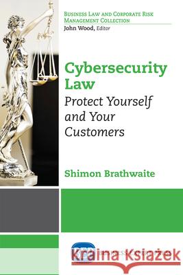 Cybersecurity Law: Protect Yourself and Your Customers Shimon Brathwaite 9781948976725 Business Expert Press - książka