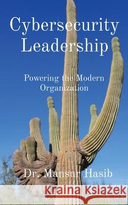 Cybersecurity Leadership: Powering the Modern Organization Mansur Hasib 9781087981123 Tomorrow's Strategy Today, LLC - książka