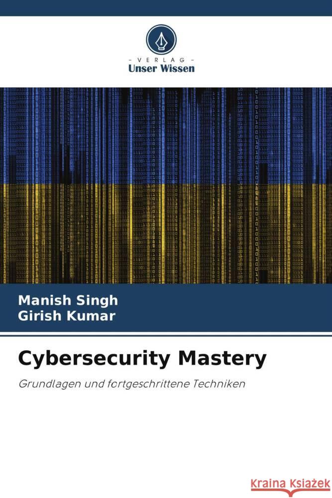 Cybersecurity Mastery Manish Singh Girish Kumar 9786208100452 Verlag Unser Wissen - książka