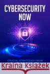 Cybersecurity Now George McCracken Amir Sachs Fred Hughes 9781988925752 Prominence Publishing