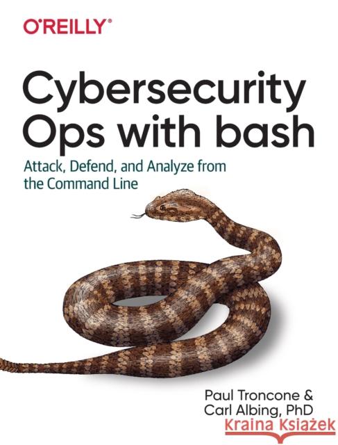 Cybersecurity Ops with Bash: Attack, Defend, and Analyze from the Command Line Troncone, Paul 9781492041313 O'Reilly Media - książka