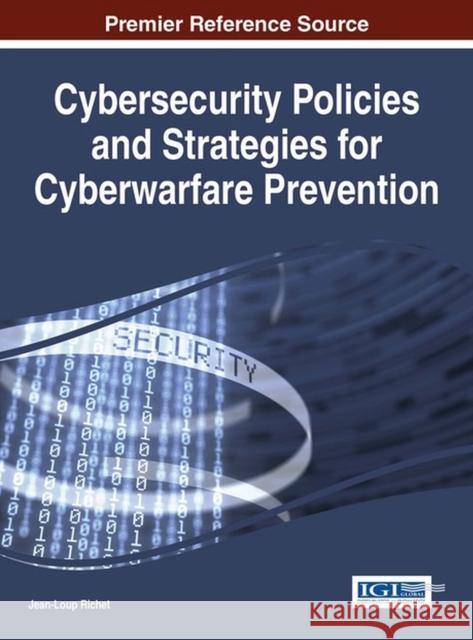 Cybersecurity Policies and Strategies for Cyberwarfare Prevention Richet Jean-Loup Jean-Loup Richet 9781466684560 Information Science Reference - książka