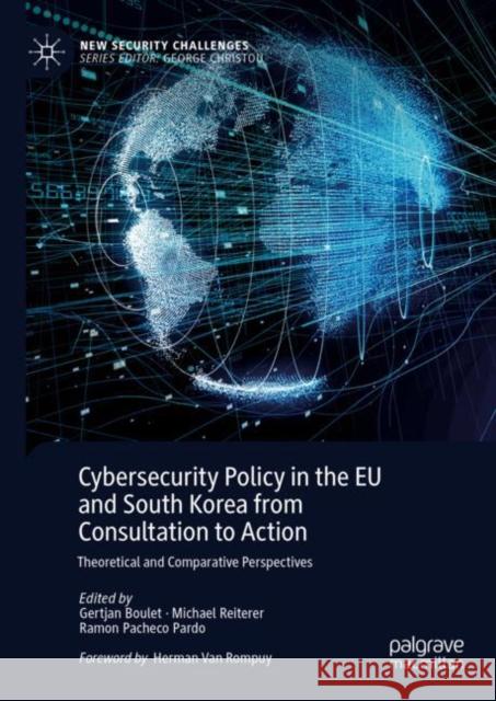 Cybersecurity Policy in the Eu and South Korea from Consultation to Action: Theoretical and Comparative Perspectives Boulet, Gertjan 9783031083839 Springer International Publishing AG - książka