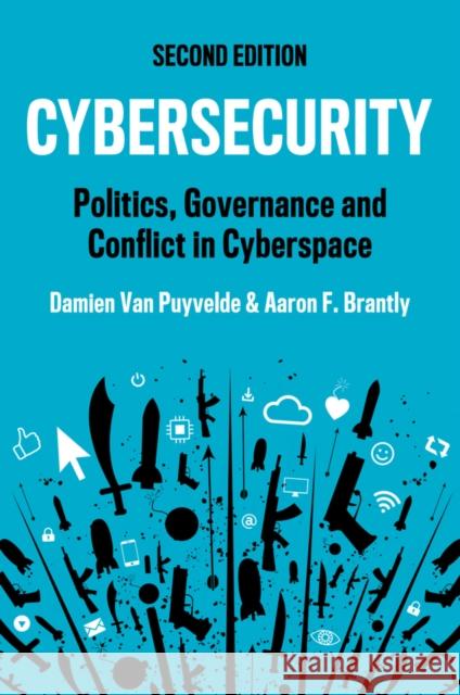 Cybersecurity: Politics, Governance and Conflict in Cyberspace Aaron F. Brantly 9781509558704 John Wiley and Sons Ltd - książka