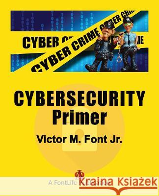 Cybersecurity Primer Victor M Font, Jr 9781624220357 Fontlife Publication, LLC - książka