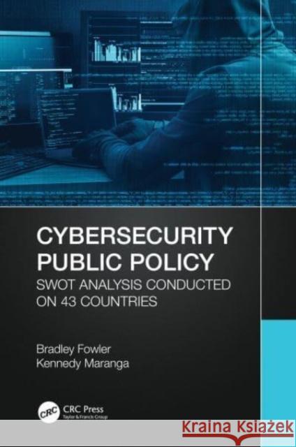 Cybersecurity Public Policy: Swot Analysis Conducted on 43 Countries Bradley Fowler Kennedy Maranga 9781032194349 CRC Press - książka