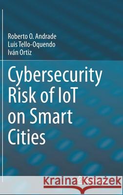 Cybersecurity Risk of Iot on Smart Cities Andrade, Roberto O. 9783030885236 Springer International Publishing - książka