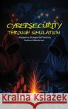 Cybersecurity Through Simulation: 5 Wargaming Strategies for Protecting Business Infrastructure Danny Bruna 9781967632121 Rushmore Publishers