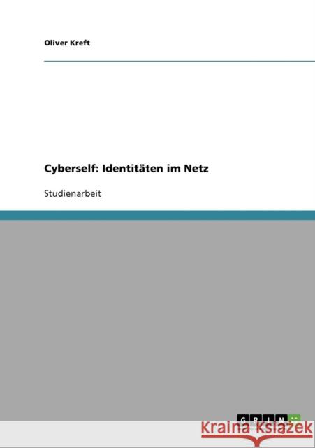 Cyberself: Identitäten im Netz Kreft, Oliver 9783638642583 Grin Verlag - książka