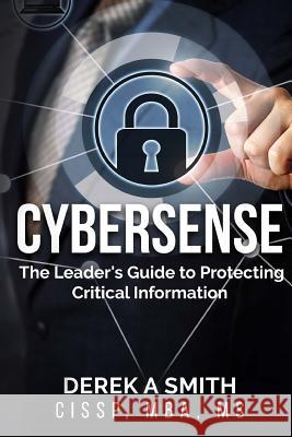 Cybersense: The Leader's Guide to Protecting Critical Information Derek A. Smit 9781499128154 Createspace Independent Publishing Platform - książka