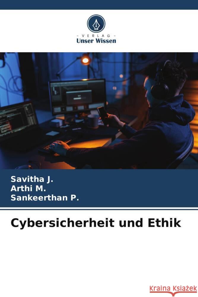 Cybersicherheit und Ethik J., Savitha, M., Arthi, P., Sankeerthan 9786208577193 Verlag Unser Wissen - książka