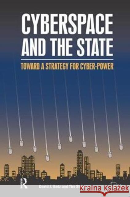 Cyberspace and the State: Towards a Strategy for Cyber-Power David J. Betz 9781138452664 Routledge - książka