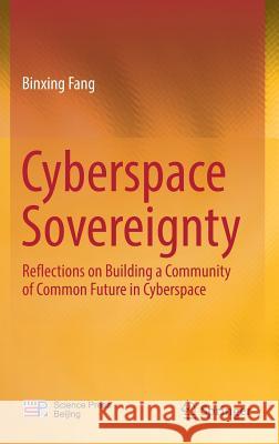 Cyberspace Sovereignty: Reflections on Building a Community of Common Future in Cyberspace Fang, Binxing 9789811303197 Springer - książka