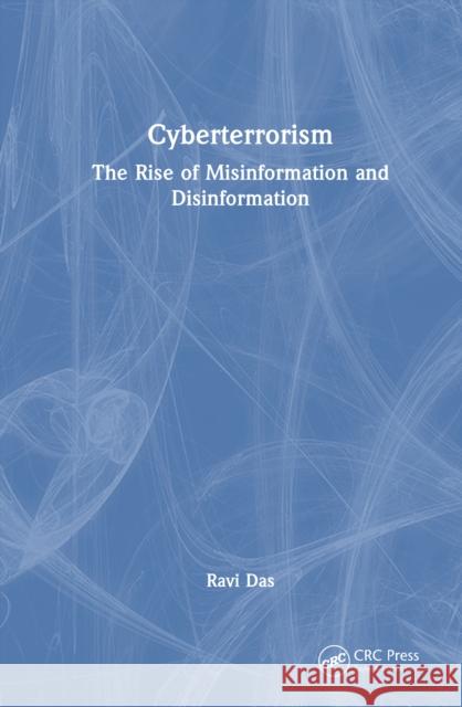 Cyberterrorism: The Rise of Misinformation and Disinformation Ravi (Apollo Biometrics, Inc., Chicago, Illinois, USA) Das 9781041077374 CRC Press - książka