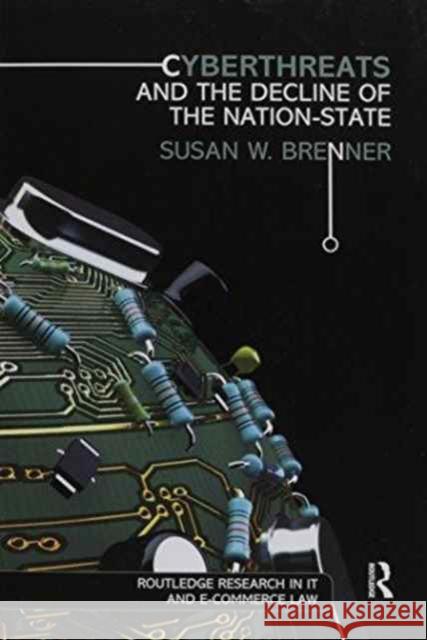 Cyberthreats and the Decline of the Nation-State Susan W. Brenner 9781138204492 Routledge - książka