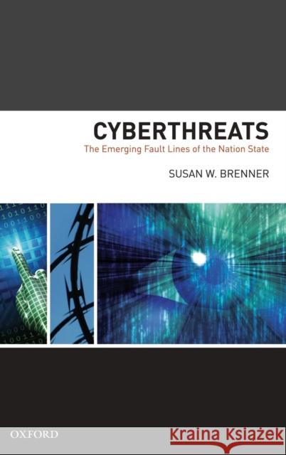 Cyberthreats: The Emerging Fault Lines of the Nation State Brenner, Susan W. 9780195385014 Oxford University Press, USA - książka