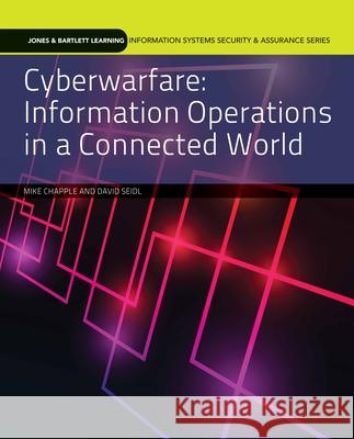 Cyberwarfare: Information Operations in a Connected World Mike Chapple David Seidl 9781284058482 Jones & Bartlett Publishers - książka