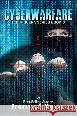 Cyberwarfare: Ted Higuera Series Book 6 Pendelton C. Wallace 9780999143230 Victory Publishing Company Inc - książka