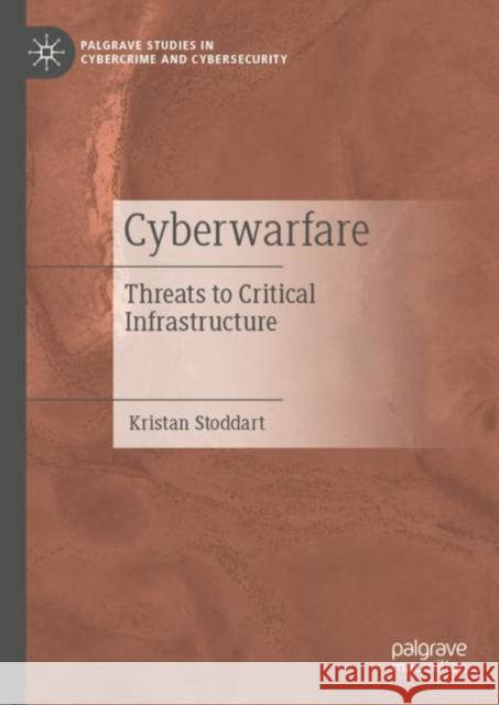 Cyberwarfare: Threats to Critical Infrastructure Stoddart, Kristan 9783030972981 Springer Nature Switzerland AG - książka