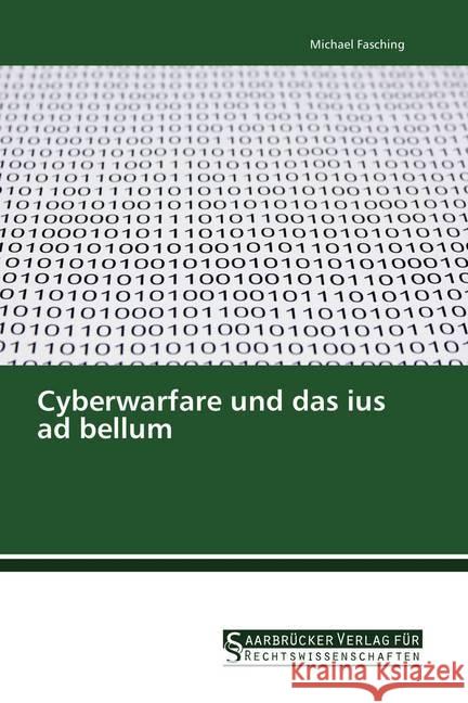 Cyberwarfare und das ius ad bellum Fasching, Michael 9783861942597 Saarbrücker Verlag für Rechtswissenschaften - książka