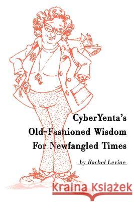 Cyberyenta's Old-Fashioned Wisdom for Newfangled Times Rachel Levine 9780595155231 Writers Club Press - książka