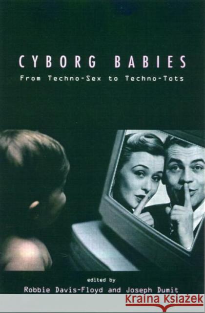 Cyborg Babies: From Techno-Sex to Techno-Tots Davis-Floyd, Robbie 9780415916042 Routledge - książka