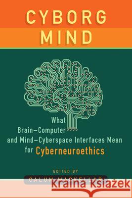 Cyborg Mind: What Brain-Computer and Mind-Cyberspace Interfaces Mean for Cyberneuroethics  9781789200140 Berghahn Books - książka