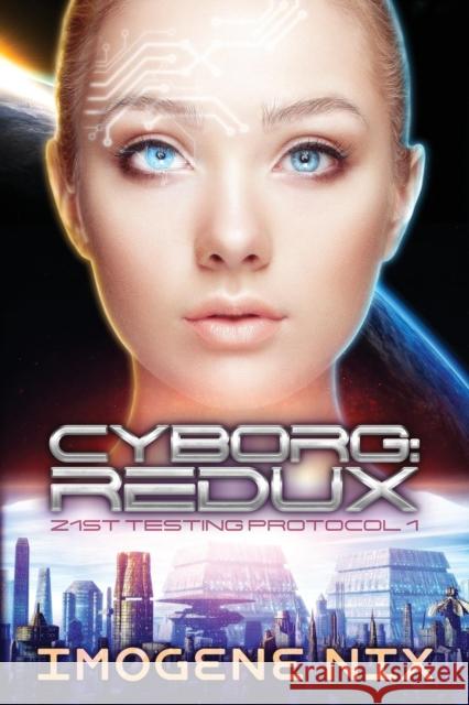 Cyborg: Redux: 21st Testing Protocol Book 1 Imogene Nix 9780648120513 Love Books Publishing - książka