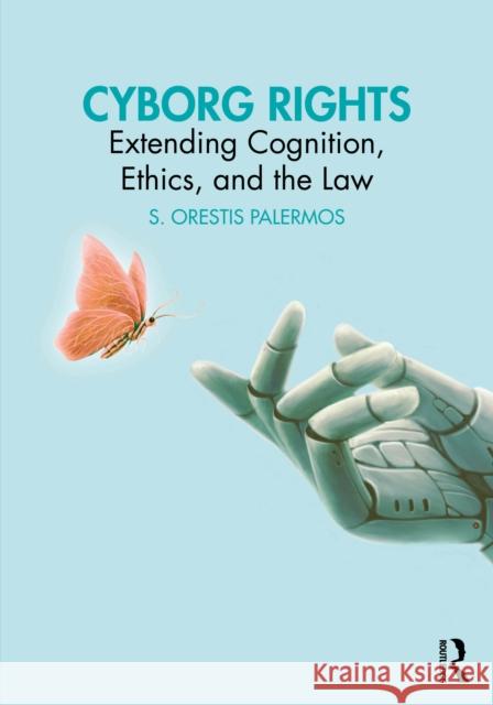 Cyborg Rights: Extending Cognition, Ethics, and the Law S. Orestis (University of Ioannina, Greece) Palermos 9781032957531 Routledge - książka