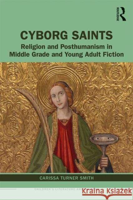 Cyborg Saints: Religion and Posthumanism in Middle Grade and Young Adult Fiction Carissa Smith 9780367193164 Routledge - książka