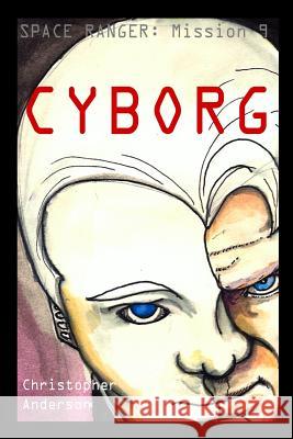 Cyborg: Space Ranger MR Christopher L. Anderson 9781469988948 Createspace - książka